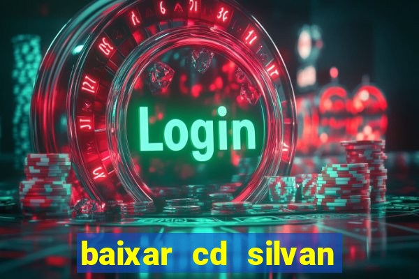 baixar cd silvan santos 茅 hoje